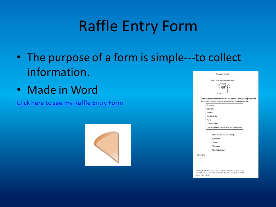 Raffle Entry Form The purpose of a form is simple---to collect information.