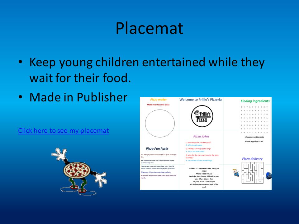 Placemat Keep young children entertained while they wait for their food.