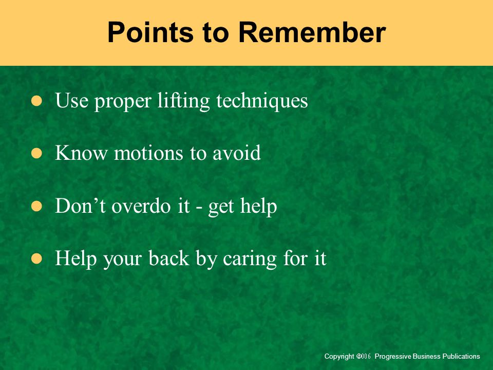 Points to Remember Use proper lifting techniques Know motions to avoid