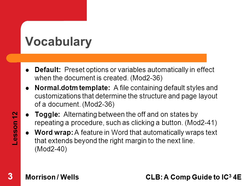 Vocabulary Default: Preset options or variables automatically in effect when the document is created. (Mod2-36)