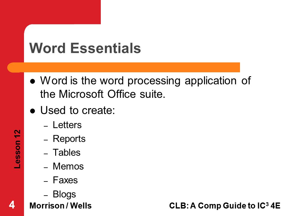 Word Essentials Word is the word processing application of the Microsoft Office suite. Used to create: