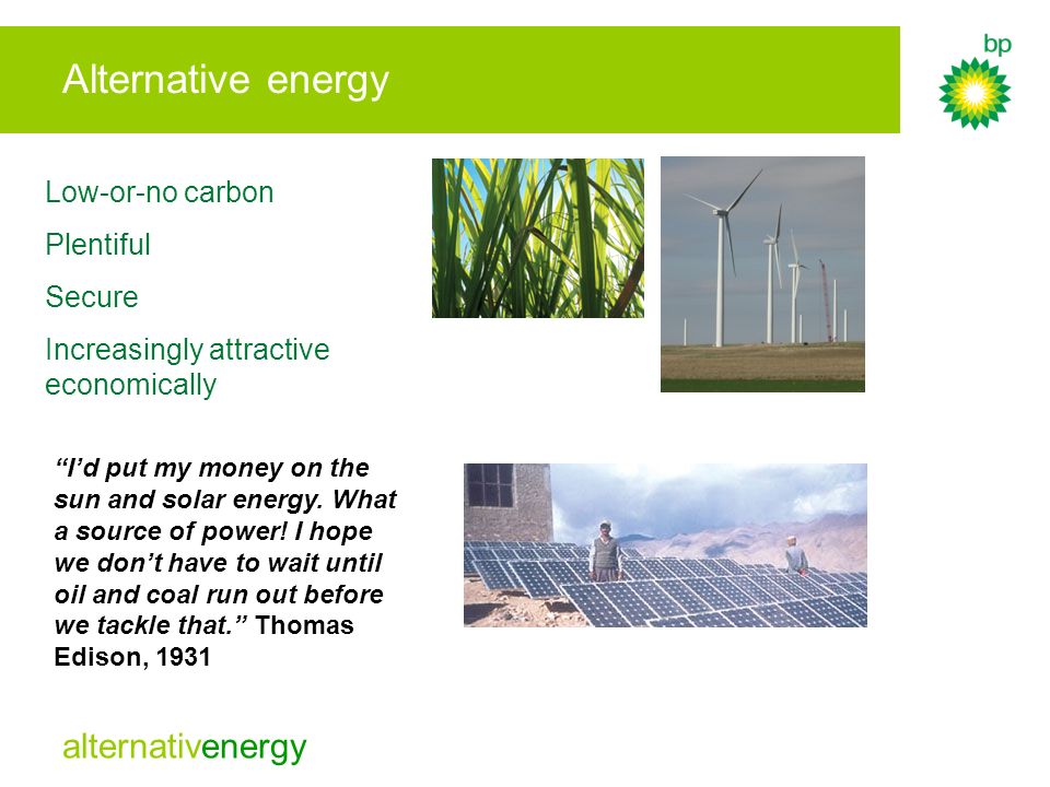Alternative energy Low-or-no carbon Plentiful Secure