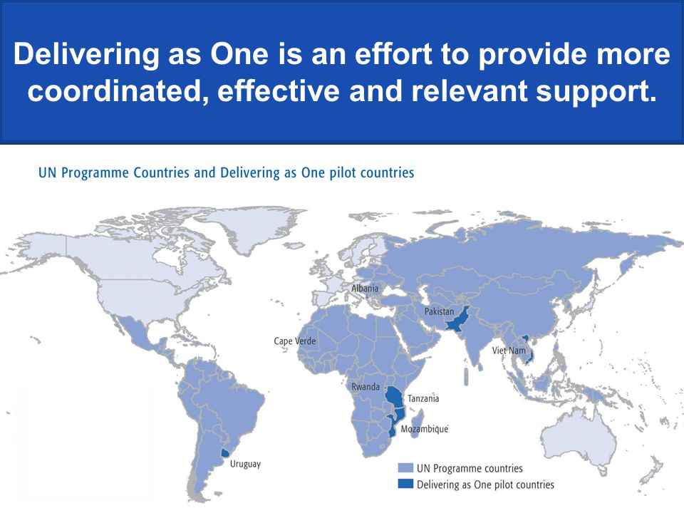 Delivering as One is an effort to provide more coordinated, effective and relevant support.