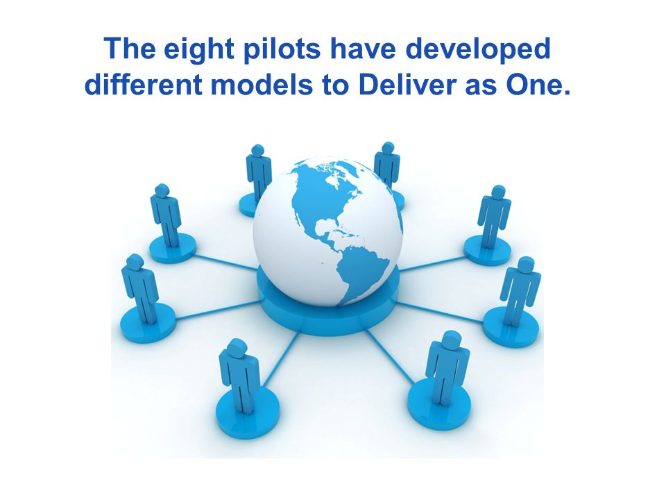 The eight pilots have developed different models to Deliver as One.