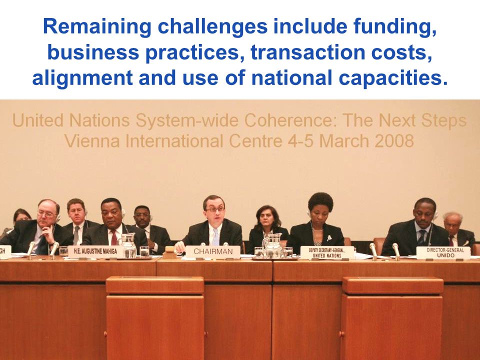 Remaining challenges include funding, business practices, transaction costs, alignment and use of national capacities.