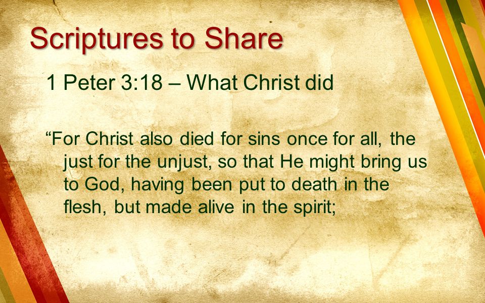 Scriptures to Share 1 Peter 3:18 – What Christ did