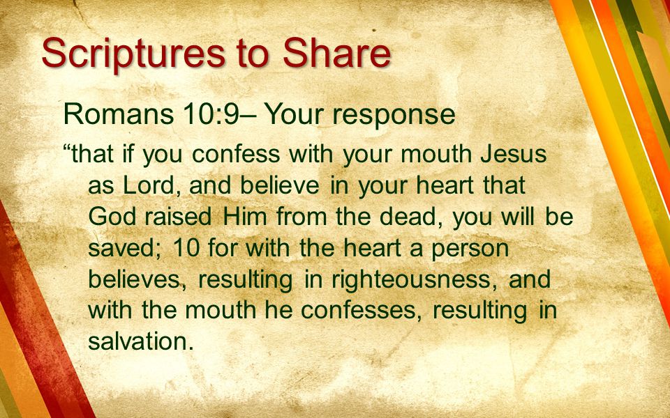 Scriptures to Share Romans 10:9– Your response