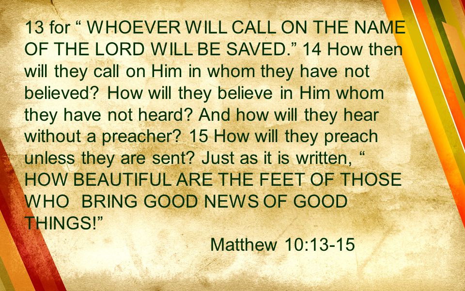 13 for WHOEVER WILL CALL ON THE NAME OF THE LORD WILL BE SAVED