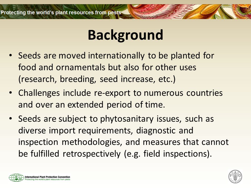 Background Seeds are moved internationally to be planted for food and ornamentals but also for other uses (research, breeding, seed increase, etc.)