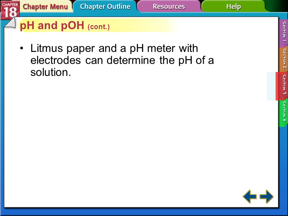 pH and pOH (cont.) Litmus paper and a pH meter with electrodes can determine the pH of a solution.