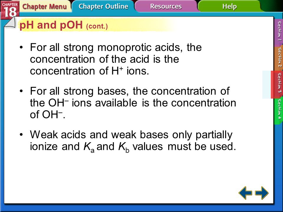 pH and pOH (cont.) For all strong monoprotic acids, the concentration of the acid is the concentration of H+ ions.