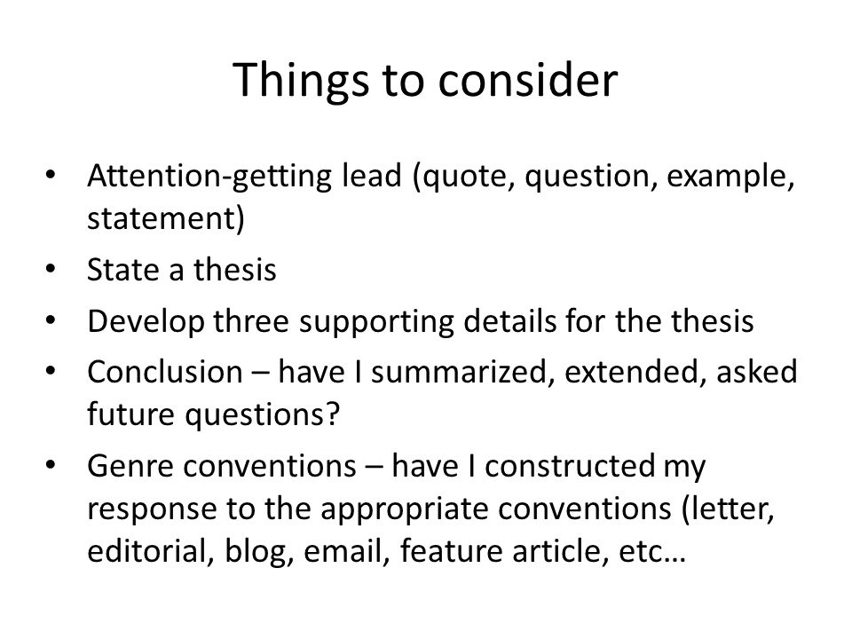 Things to consider Attention-getting lead (quote, question, example, statement) State a thesis. Develop three supporting details for the thesis.
