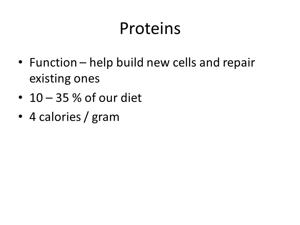 Proteins Function – help build new cells and repair existing ones