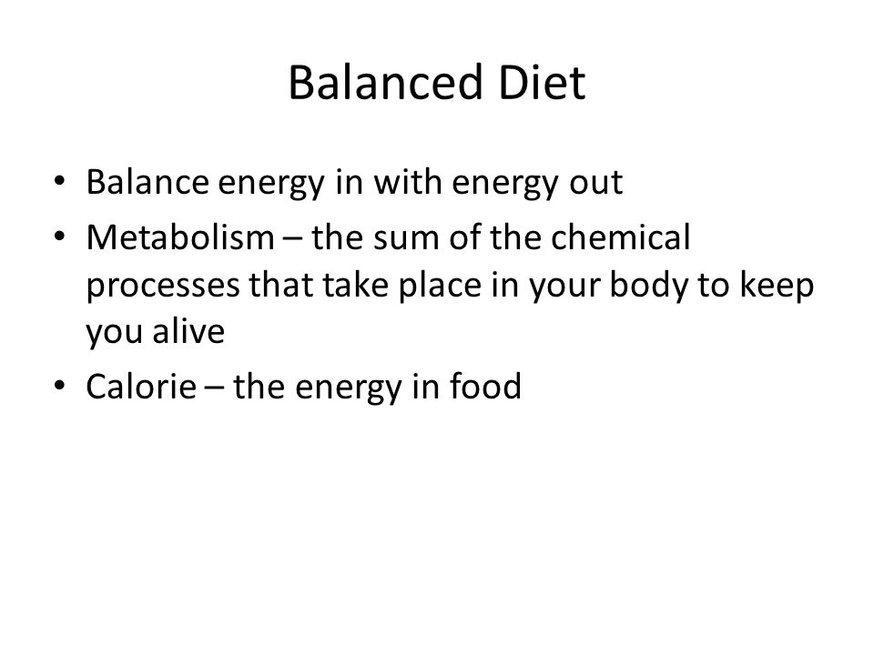 Balanced Diet Balance energy in with energy out