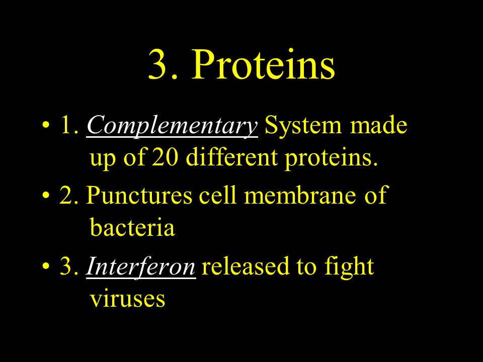3. Proteins 1. Complementary System made up of 20 different proteins.