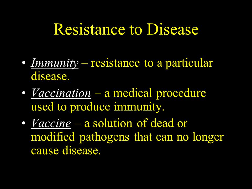 Resistance to Disease Immunity – resistance to a particular disease.