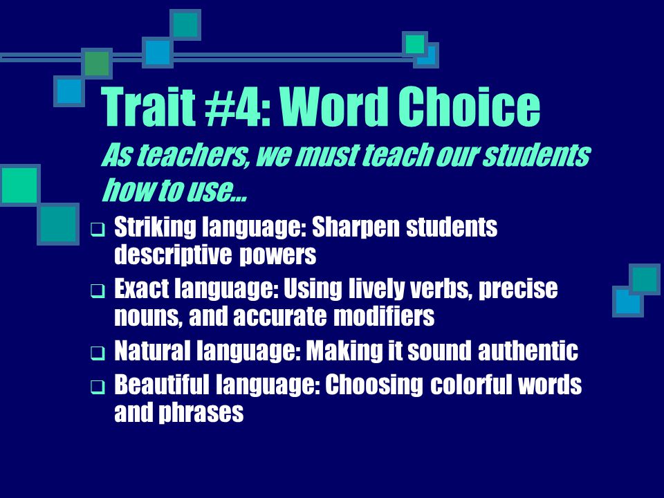 Trait #4: Word Choice As teachers, we must teach our students how to use…