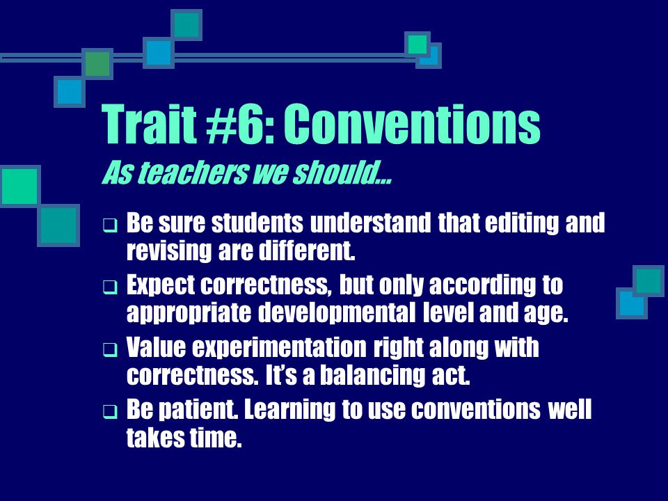Trait #6: Conventions As teachers we should…