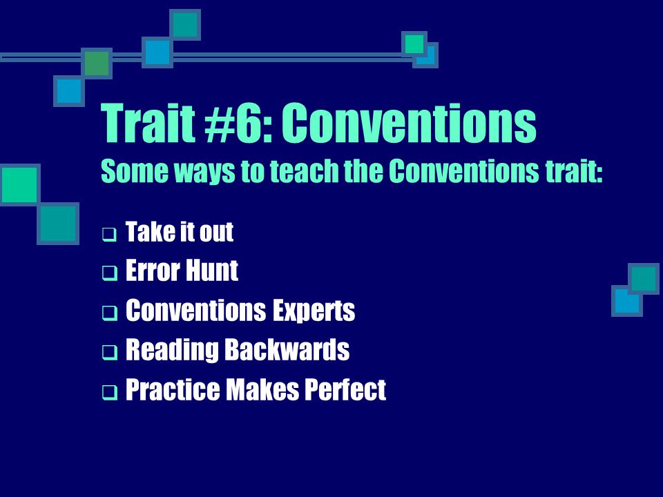 Trait #6: Conventions Some ways to teach the Conventions trait: