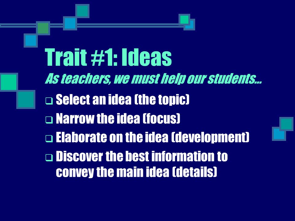 Trait #1: Ideas As teachers, we must help our students…