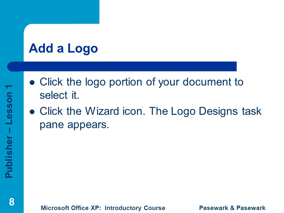 Add a Logo Click the logo portion of your document to select it.