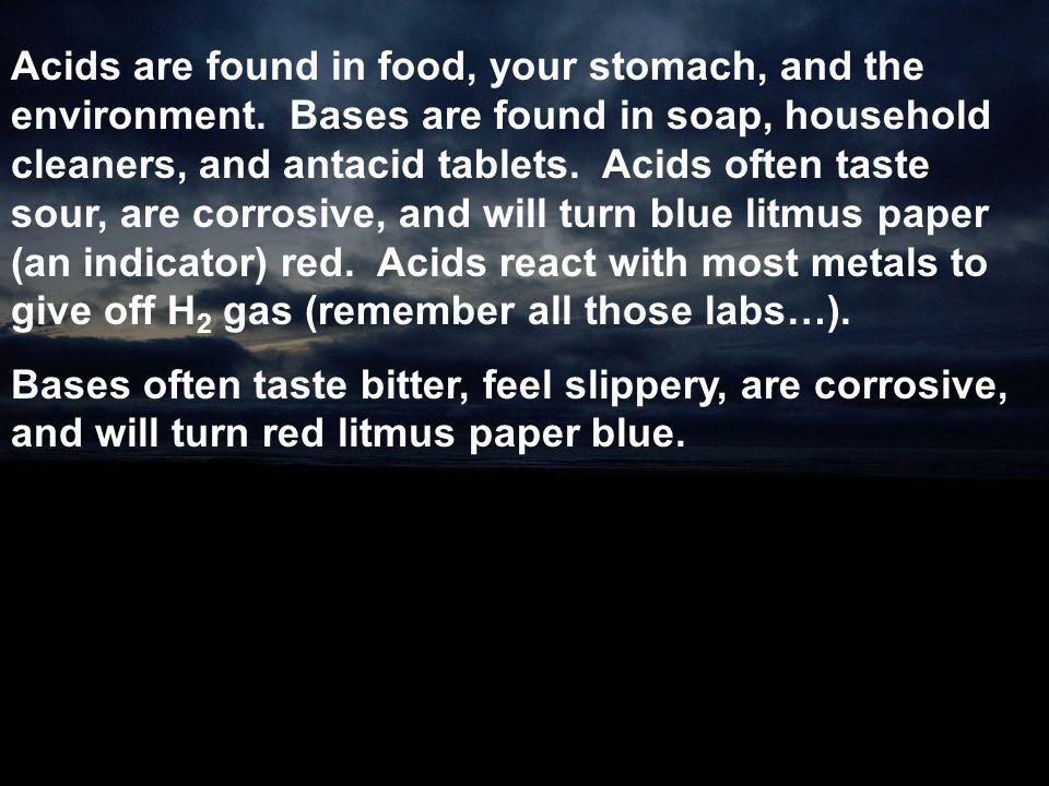 Acids are found in food, your stomach, and the environment