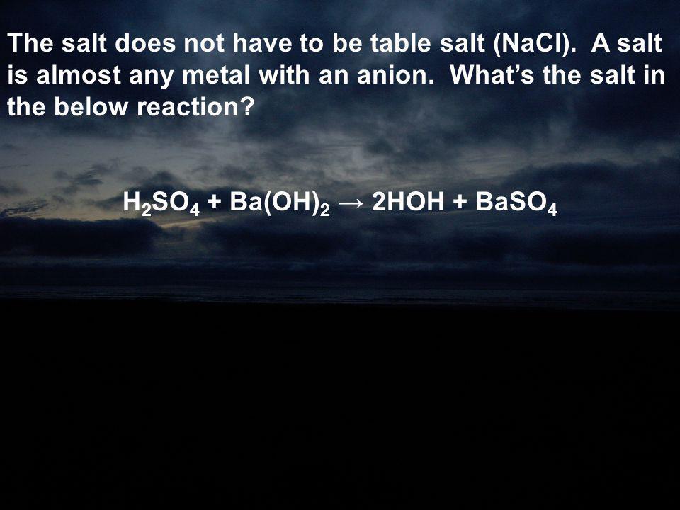 The salt does not have to be table salt (NaCl)