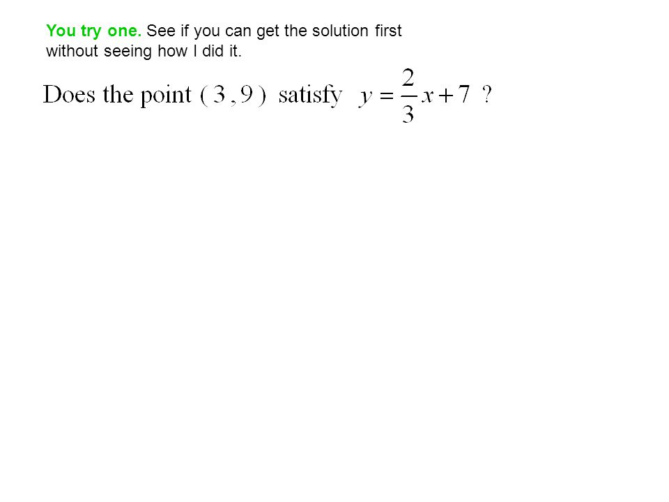 You try one. See if you can get the solution first without seeing how I did it.