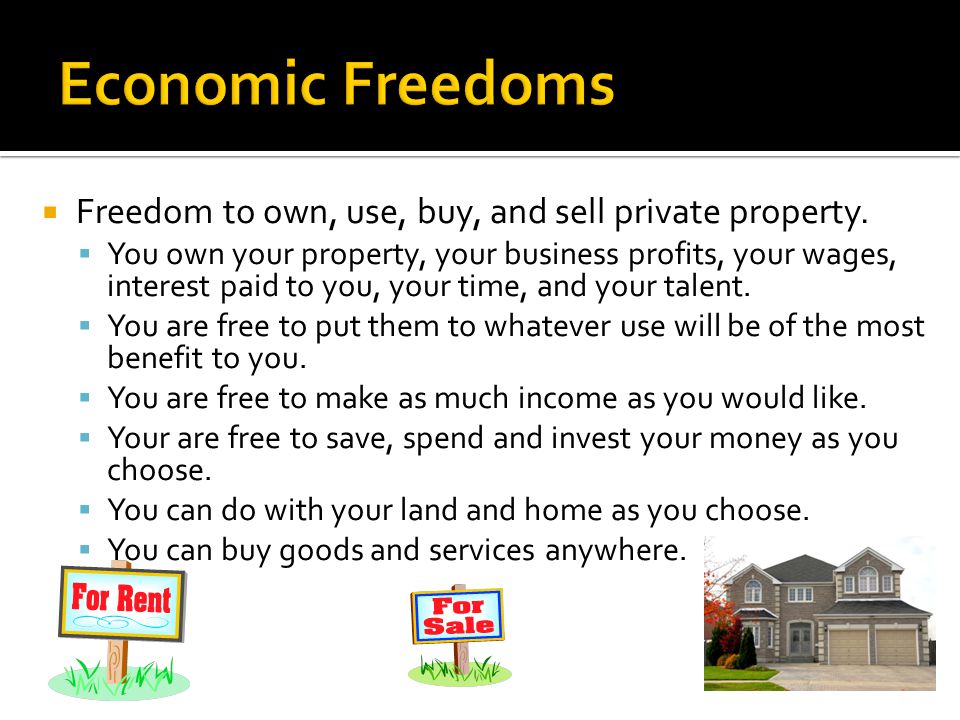 Economic Freedoms Freedom to own, use, buy, and sell private property.