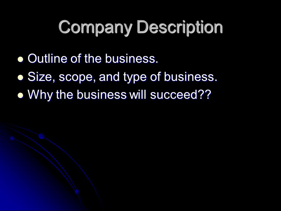 Company Description Outline of the business.