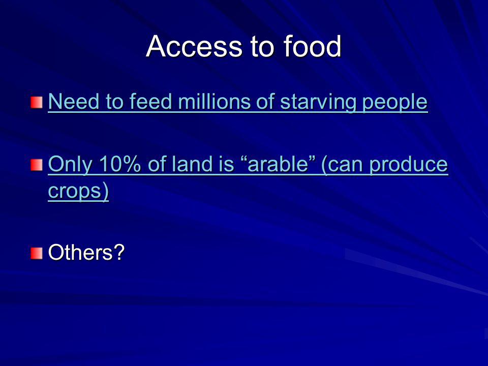 Access to food Need to feed millions of starving people