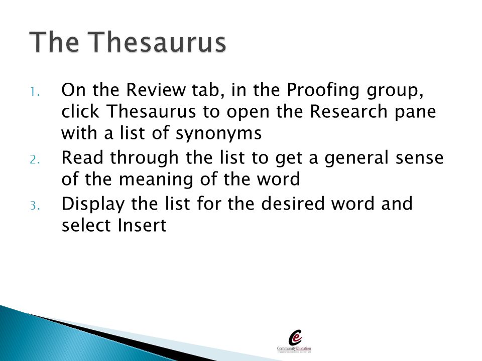 The Thesaurus On the Review tab, in the Proofing group, click Thesaurus to open the Research pane with a list of synonyms.