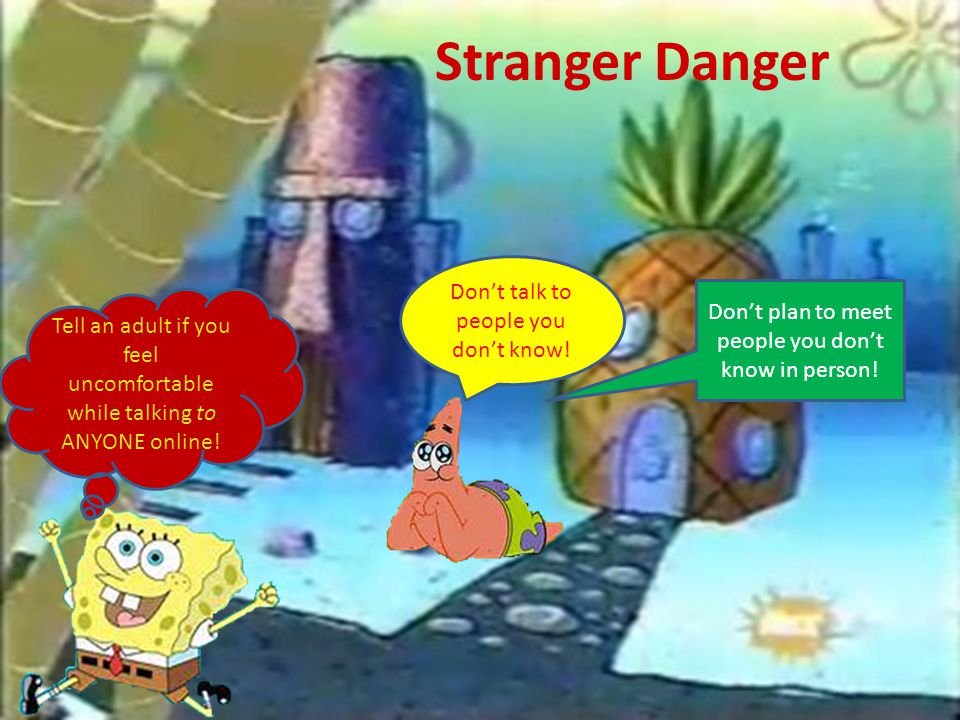 Stranger Danger Don’t talk to people you don’t know!