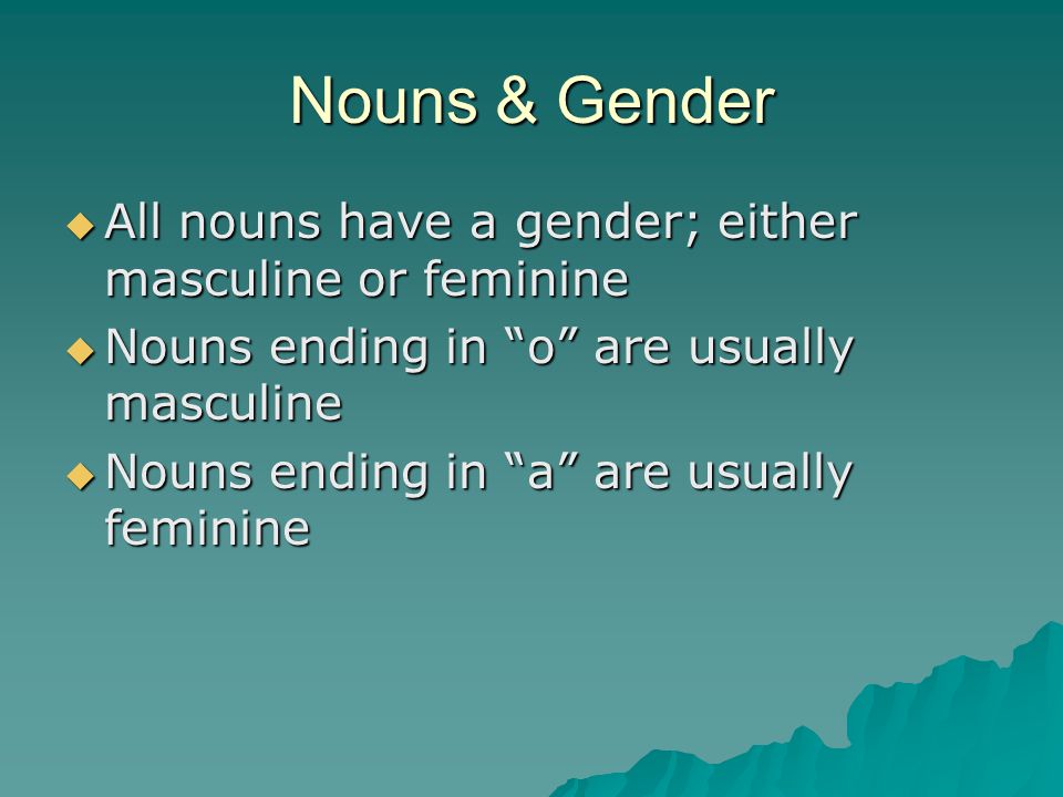 Nouns & Gender All nouns have a gender; either masculine or feminine