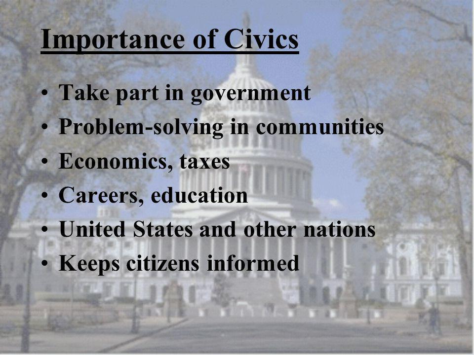 Importance of Civics Take part in government