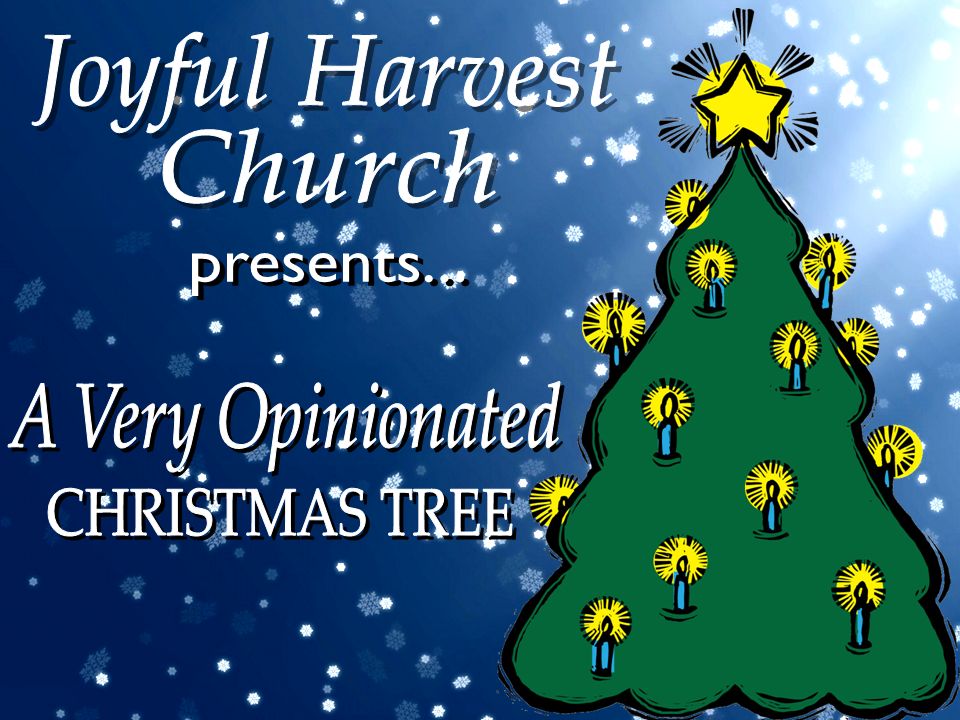 Joyful Harvest Church presents... A Very Opinionated CHRISTMAS TREE