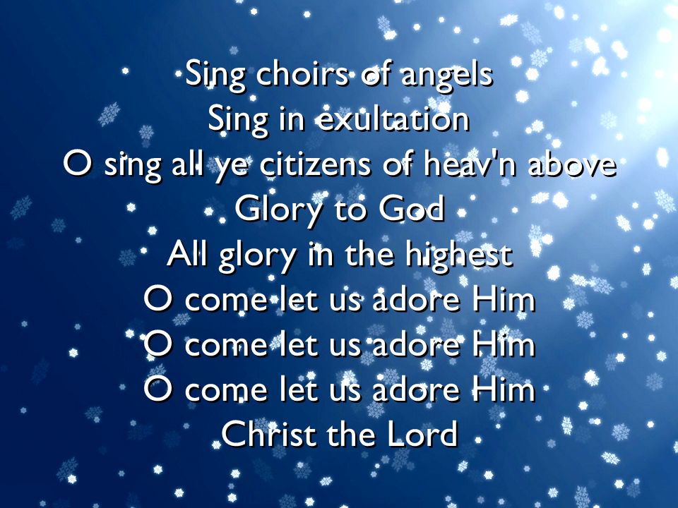 Sing choirs of angels Sing in exultation O sing all ye citizens of heav n above Glory to God All glory in the highest