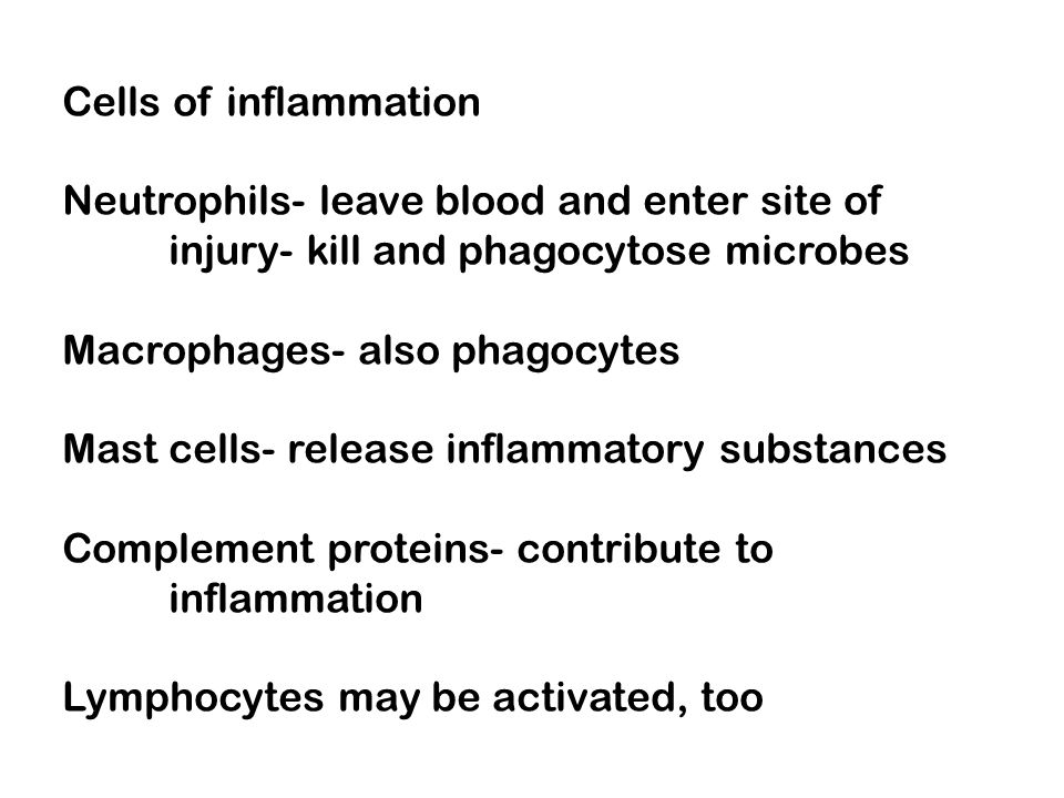 Cells of inflammation Neutrophils- leave blood and enter site of. injury- kill and phagocytose microbes.