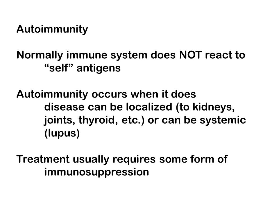 Autoimmunity Normally immune system does NOT react to. self antigens. Autoimmunity occurs when it does.