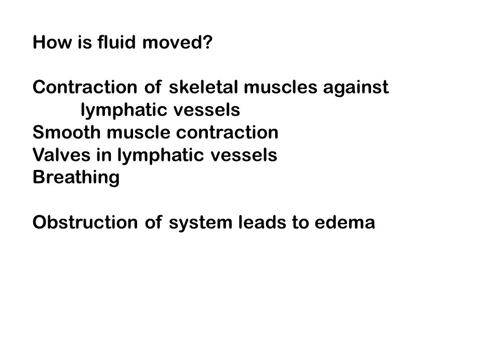 How is fluid moved Contraction of skeletal muscles against. lymphatic vessels. Smooth muscle contraction.