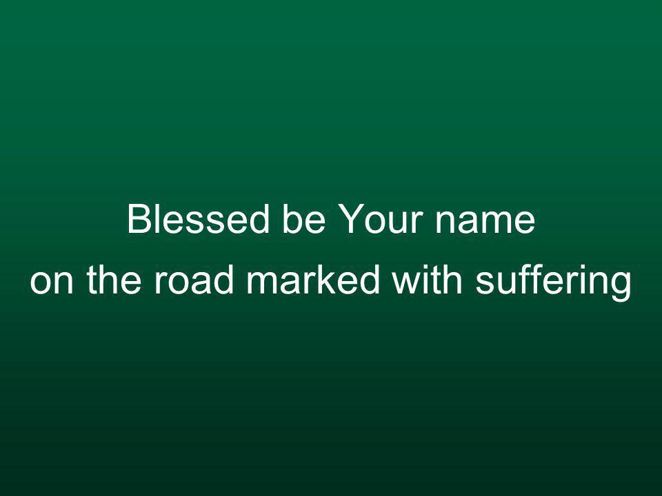 Blessed be Your name on the road marked with suffering