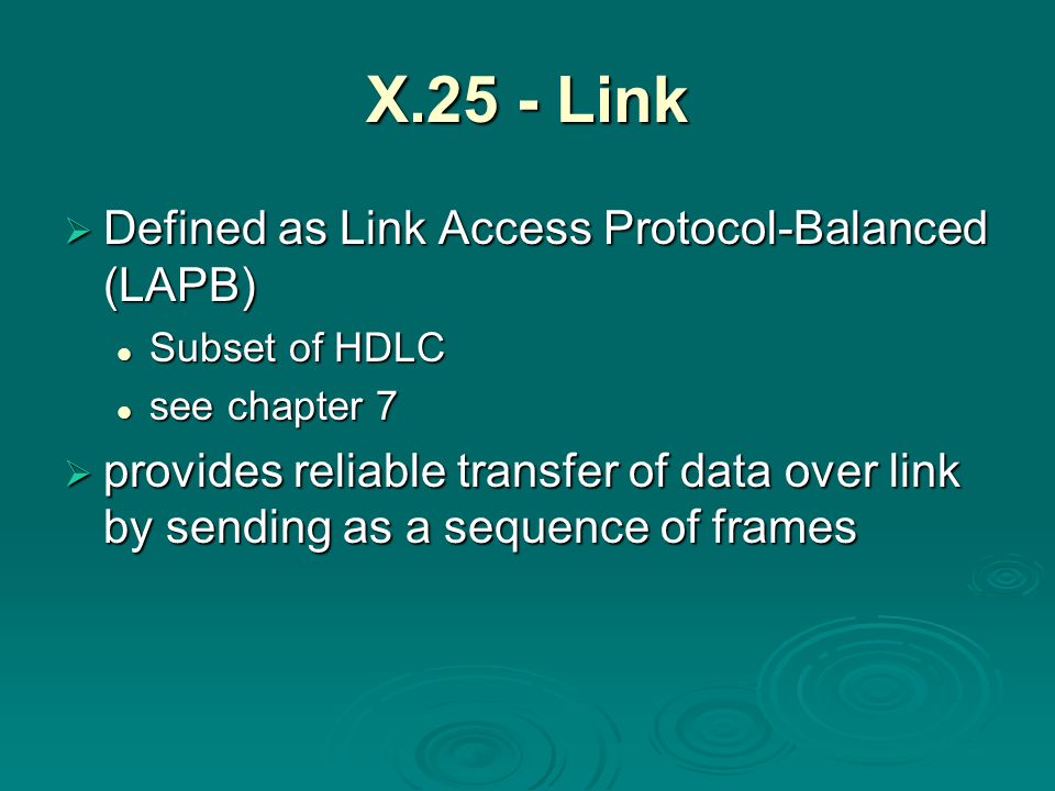 X.25 - Link Defined as Link Access Protocol-Balanced (LAPB)