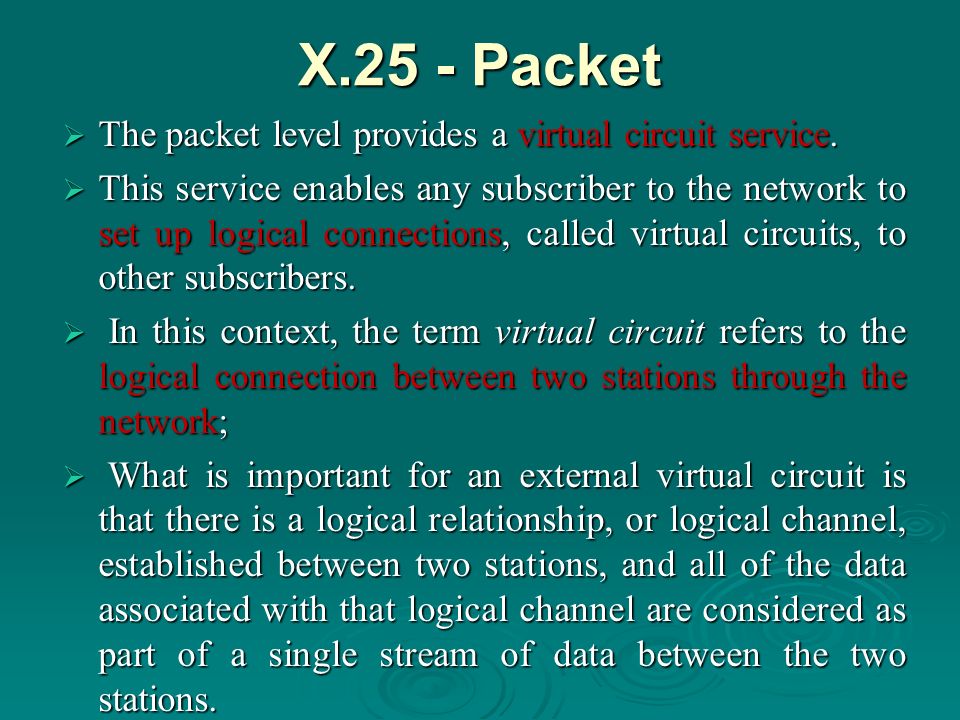 X.25 - Packet The packet level provides a virtual circuit service.