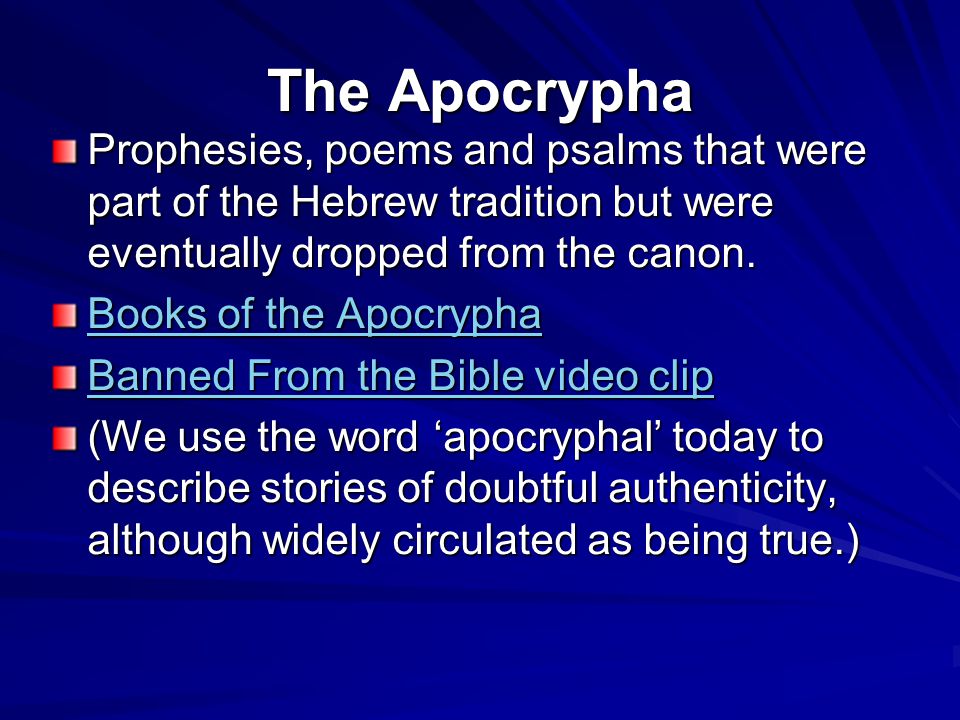 The Apocrypha Prophesies, poems and psalms that were part of the Hebrew tradition but were eventually dropped from the canon.