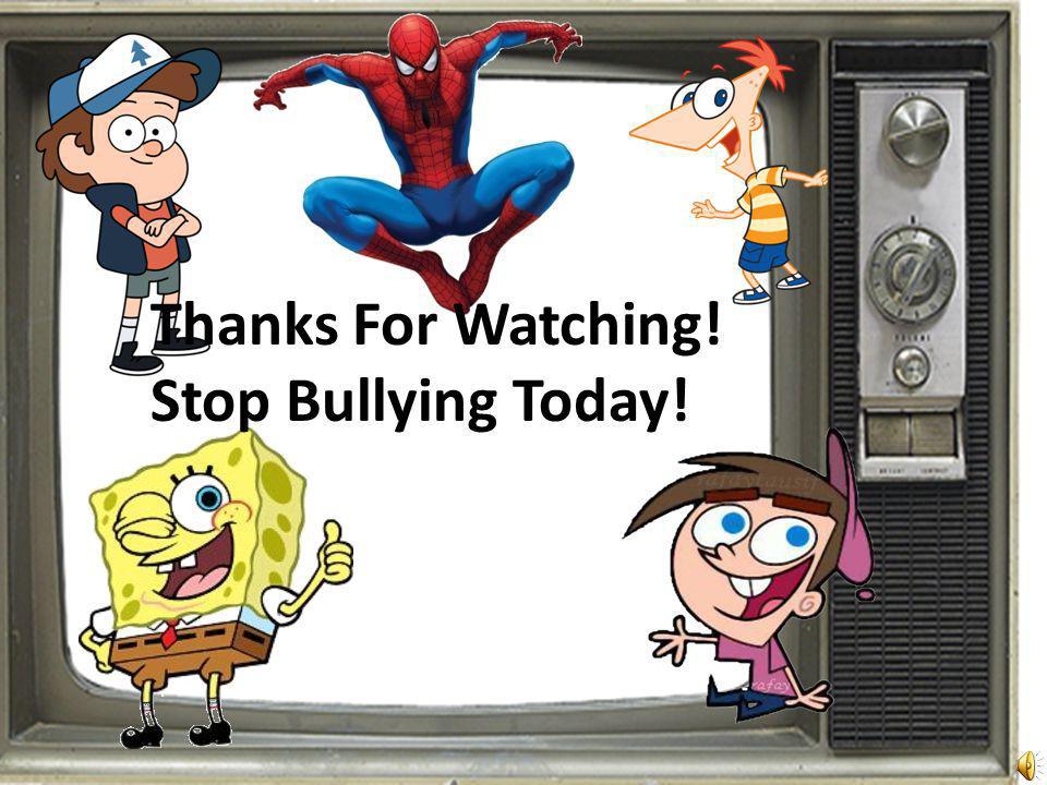 Thanks For Watching! Stop Bullying Today!