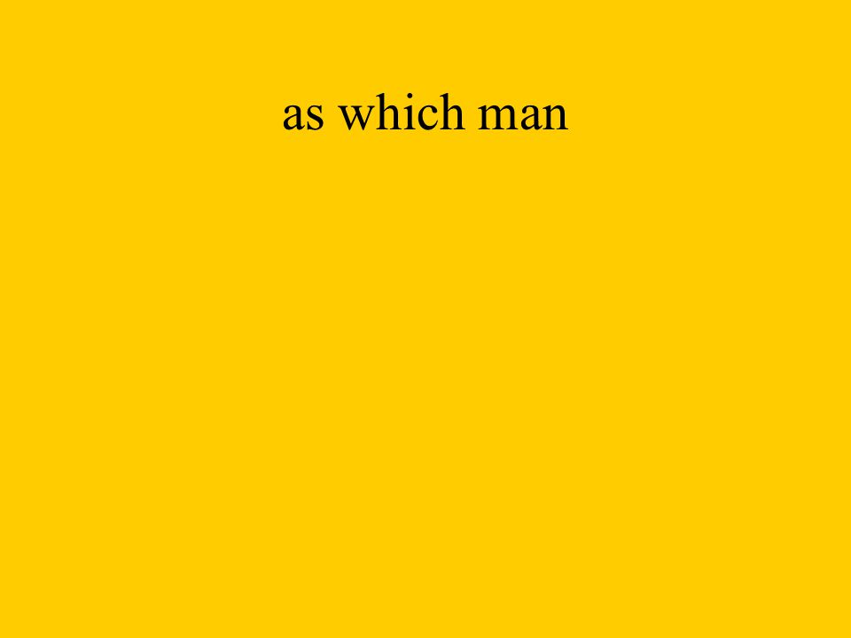 as which man