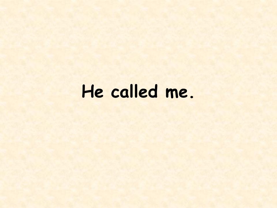 He called me.