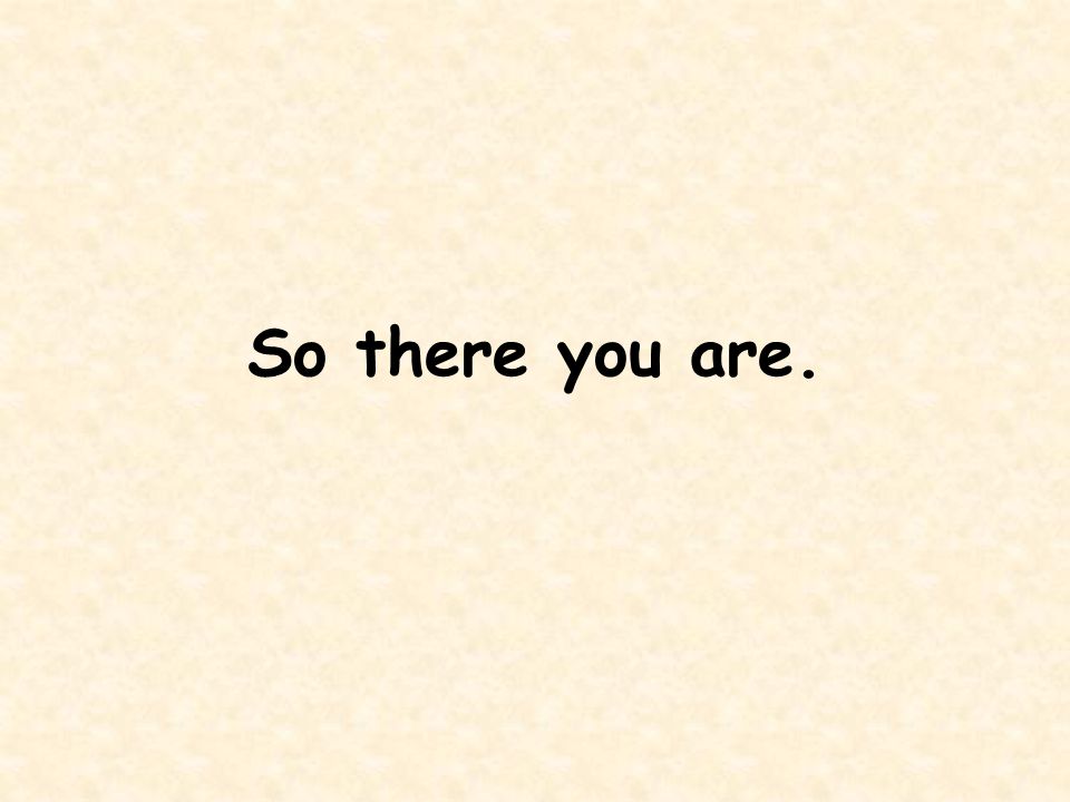 So there you are.
