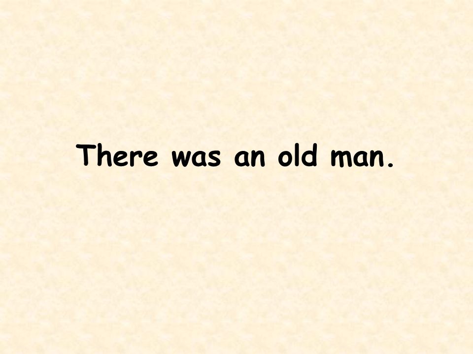 There was an old man.