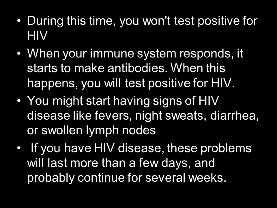 During this time, you won t test positive for HIV